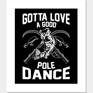 Gotta Love A Good Pole Dance Funny Fishing Rod Pun Posters and Art